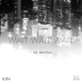 XH - Wait Wait Wait Bootleg