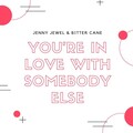 Bitter Cane、Jenny Jewel - You're in Love with Somebody Else (Explicit)