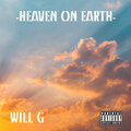 Will G - Heaven on Earth (Explicit)