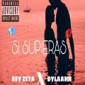 Rey Zeta、Dylaahn - Si Supieras (Explicit)