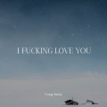 I F**king Love You