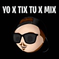 Yo x tix tu x mix