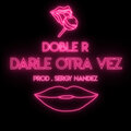 Doble R - Darle Otra Vez (Explicit)