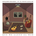 Benjamin Walker、El David Aguilar - Que Me Lleve el Mar (Versión Acústica)
