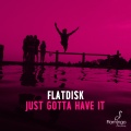 Flatdisk - Just Gotta Have It