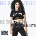 MC Bruna Alves - Se Tu Gamar Eu Sinto Muito (Explicit)(feat. DJ Bibi 22 Pl Torvic & Pezão MPC版)