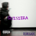 Renegade - Quisiera