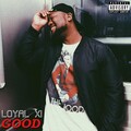 Loyal XI - Good (Explicit)