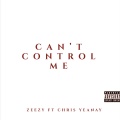 Zeezy、Chris Yeanay - Can't Control Me (Explicit)