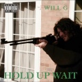 Will G - Hold Up Wait (Explicit)