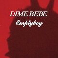 EMPTYBOY - Dime Bebe