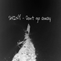 Shiny - Dont Go Away