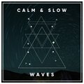#Calm & Slow Waves