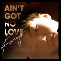 王俊凯 - Ain't Got No Love