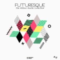 Futuresque - The Future House Collection, Vol. 19