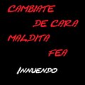 Innuendo - Cámbiate De Cara Maldita Fea (Explicit)