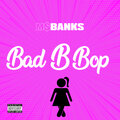 Ms Banks - Bad B Bop (Explicit)