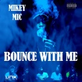 MikeyMic - Bounce With Me (Explicit)