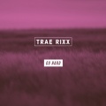 Trae Rixx - Go Hard (Explicit)