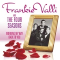 Working My Way Back to You - The Frankie Valli & The Four Seasons Collection