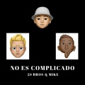 2S BROS、MIKE - No Es Complicado (Explicit)