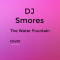 DJ Smores、Alec Benjamin - The Water fountain