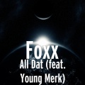 Foxx、Young Merk - All Dat (feat. Young Merk)(Explicit)