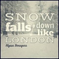 Snow Falls Down Like London