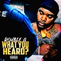 Double G - What You Heard (Explicit)