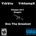 YrkVro、YrkHampX、Dvo Tha Greatest - Choppa Aint Stoppin (Explicit)
