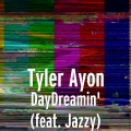 Tyler Ayon、Jazzy - DayDreamin' (feat. Jazzy)(Explicit)