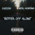 deejay、Neal Montana - Better Off Alone (Explicit)