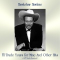 I'll Trade Yours for Mine and Other Hits(All Tracks Remastered)