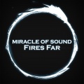 Miracle of Sound - Fires Far