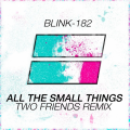 Two Friends - All The Small Things (Two Friends Remix)