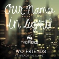 Two Friends、Breach the Summit - Our Names in Lights (feat. Breach the Summit)