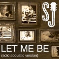 SJ - Let Me Be (Solo Acoustic)