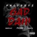 Phly Guyz、Fii3rd、Reeplay、Rasta - Gad Dam (feat. Fii3rd Reeplay & Rasta)(Explicit)