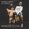 Wade Martin、Jadelle - Someone to You