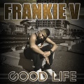 Frankie V - Good Life
