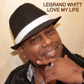 LeGrand Whitt - I Love My Life