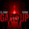 EL Emin、Ikonik - Gang up (feat. Ikonik)(Explicit)