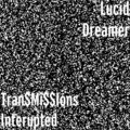 Lucid Dreamer - Tran$Mi$$Ions Interupted (Explicit)
