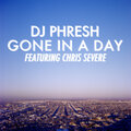 DJ Phresh、Chris Severe - Gone in a Day (feat. Chris Severe)