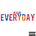 Kazi - Everyday (Explicit)