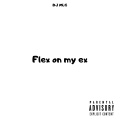 Flex on my ex (Explicit)