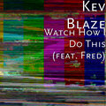 Kev Blaze、FRED - Watch How I Do This (feat. Fred)