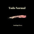 Santiago Perez - Todo Normal