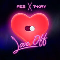 Fez、T-Kay - Love Off