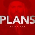 kevin max - Plans